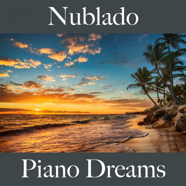 Nublado: Piano Dreams - La Mejor Música Para Descansarse