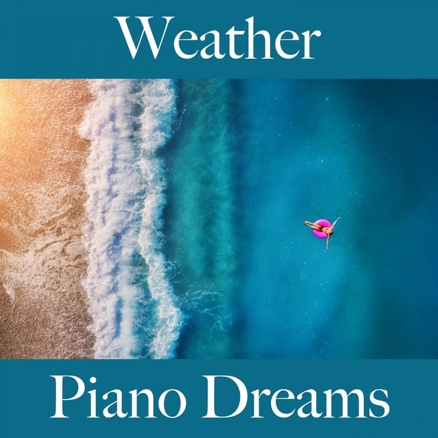 Weather: Piano Dreams - The Best Music For Relaxation