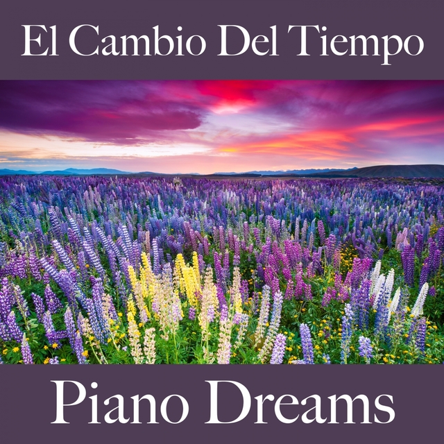El Cambio Del Tiempo: Piano Dreams - La Mejor Música Para Descansarse