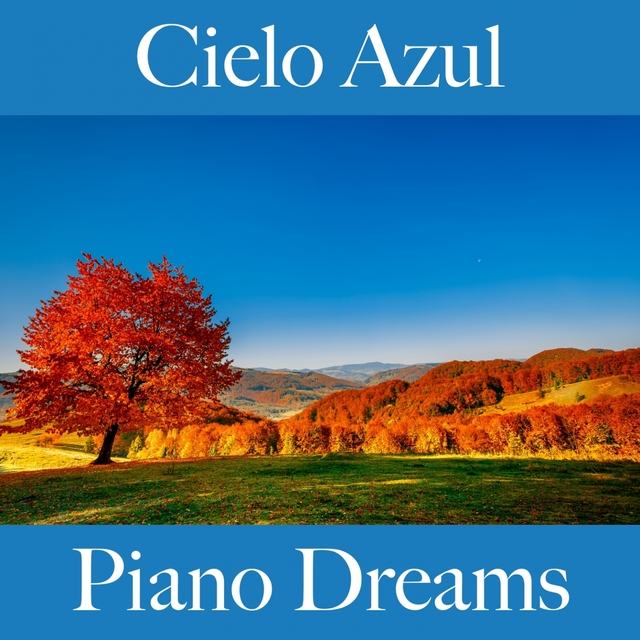 Cielo Azul: Piano Dreams - La Mejor Música Para Descansarse