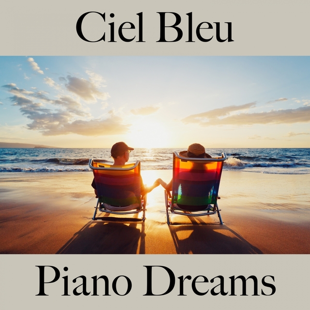 Ciel Bleu: Piano Dreams - La Meilleure Musique Pour Se Détendre