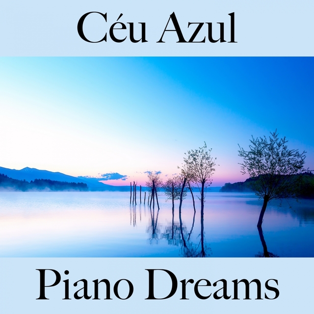 Céu Azul: Piano Dreams - A Melhor Música Para Relaxar