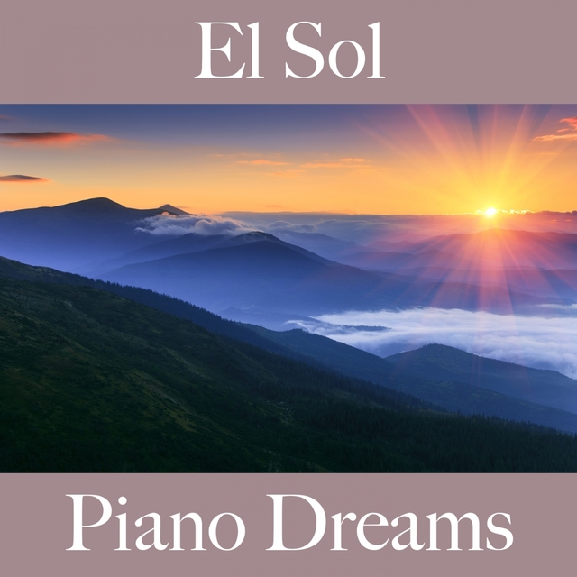 El Sol: Piano Dreams - La Mejor Música Para Descansarse