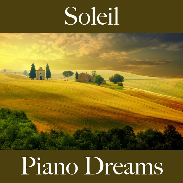 Soleil: Piano Dreams - La Meilleure Musique Pour Se Détendre