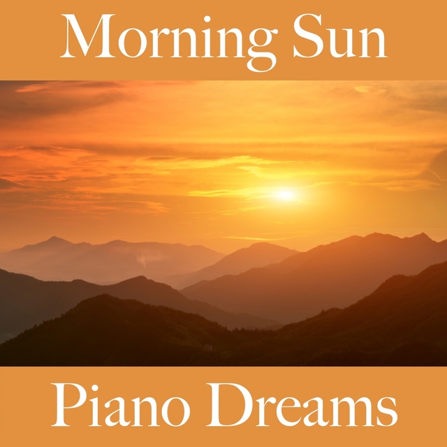 Morning Sun: Piano Dreams - The Best Music For Relaxation