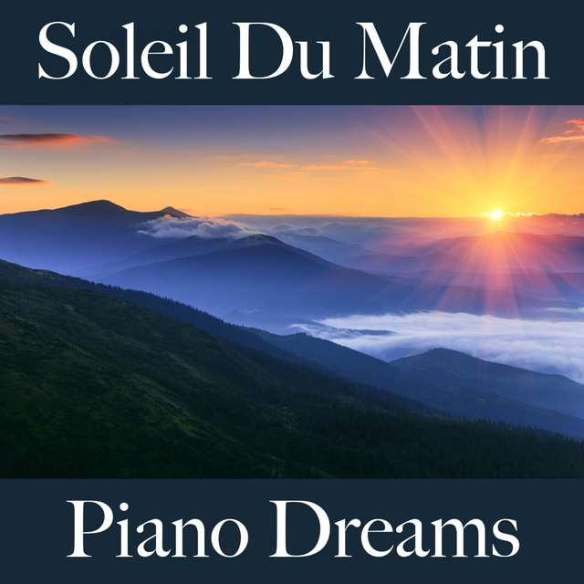 Soleil Du Matin: Piano Dreams - La Meilleure Musique Pour Se Détendre