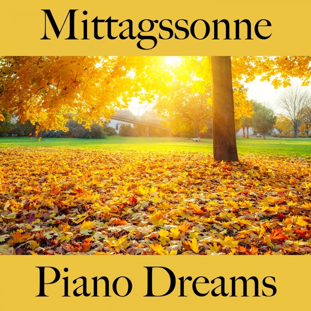 Mittagssonne: Piano Dreams - Die Beste Musik Zum Entspannen