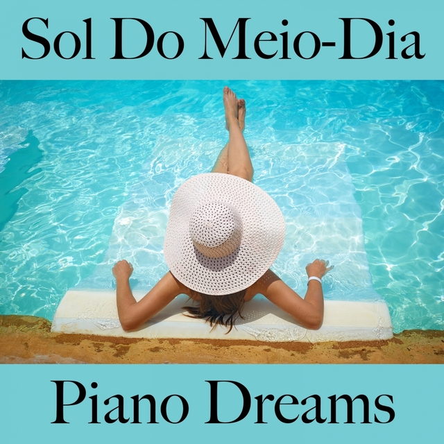 Sol Do Meio-Dia: Piano Dreams - A Melhor Música Para Relaxar