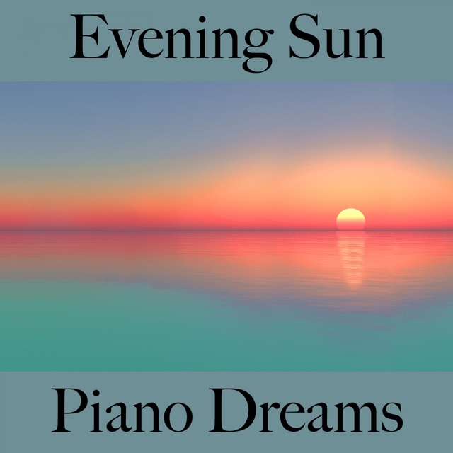 Evening Sun: Piano Dreams - The Best Music For Relaxation