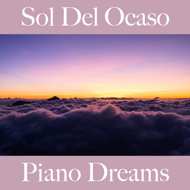 Sol Del Ocaso: Piano Dreams - La Mejor Música Para Descansarse