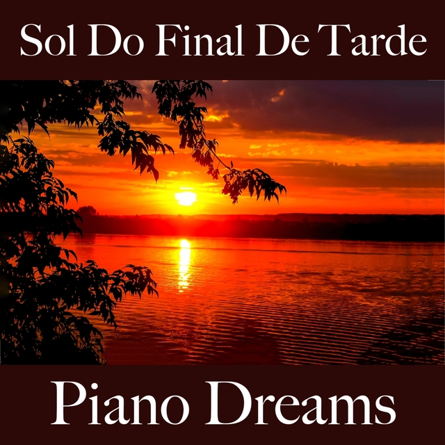 Sol Do Final De Tarde: Piano Dreams - A Melhor Música Para Relaxar
