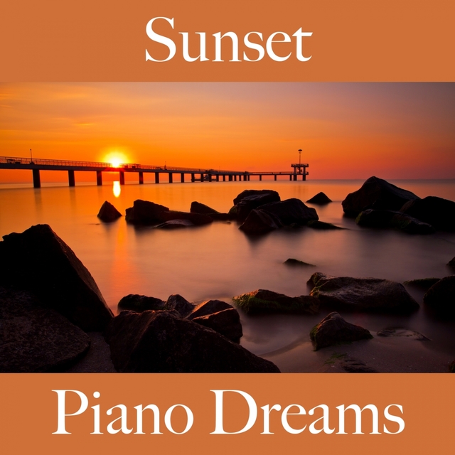 Sunset: Piano Dreams - The Best Music For Relaxation