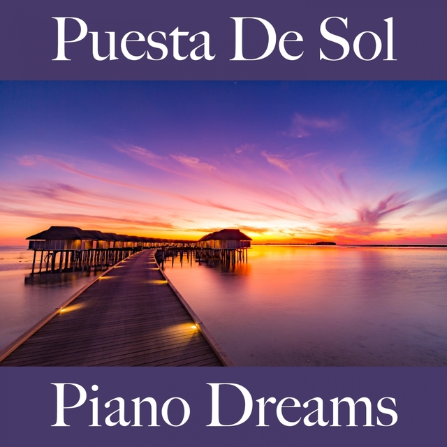 Puesta De Sol: Piano Dreams - La Mejor Música Para Descansarse