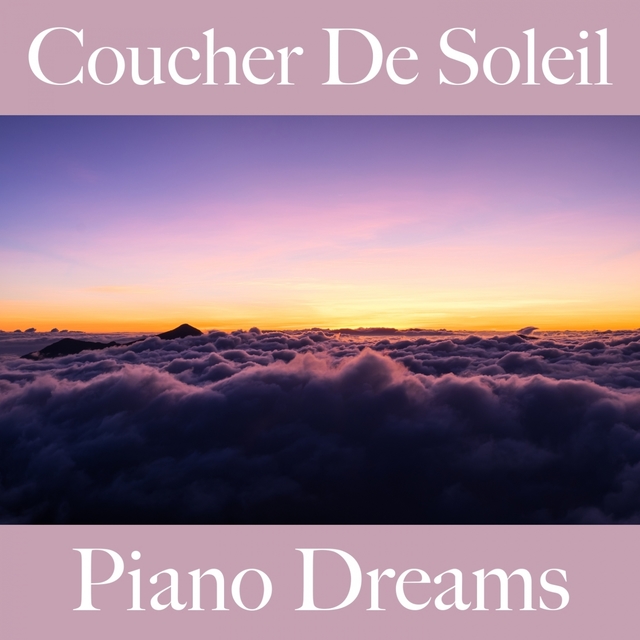 Coucher De Soleil: Piano Dreams - La Meilleure Musique Pour Se Détendre