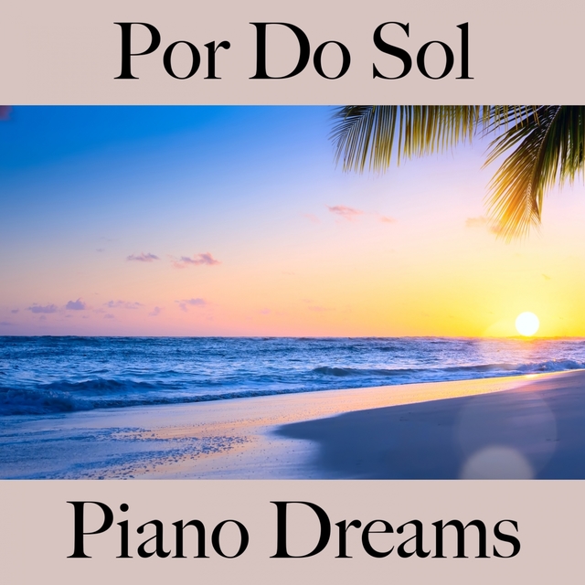 Por Do Sol: Piano Dreams - A Melhor Música Para Relaxar