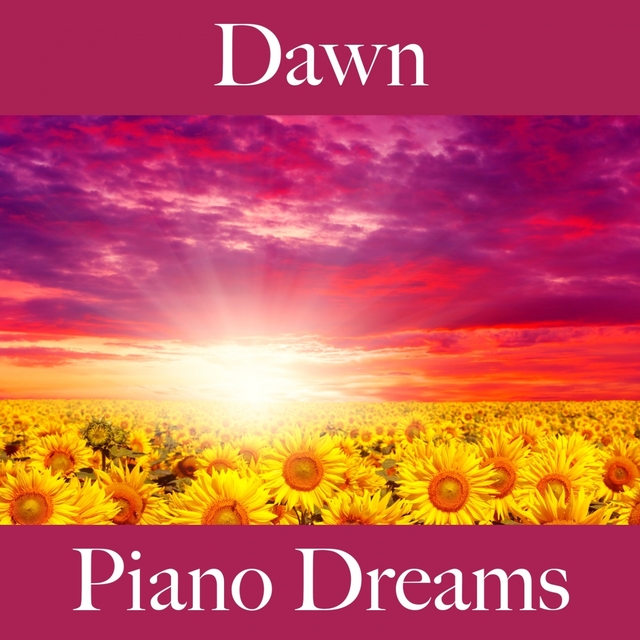 Dawn: Piano Dreams - The Best Music For Relaxation