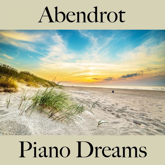 Abendrot: Piano Dreams - Die Beste Musik Zum Entspannen