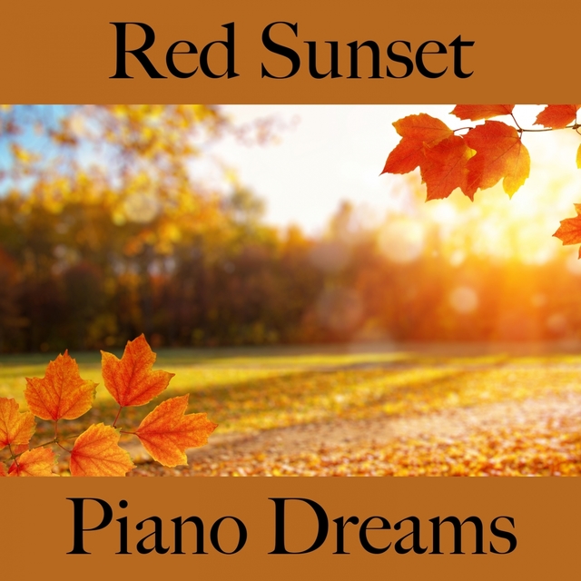 Red Sunset: Piano Dreams - The Best Music For Relaxation