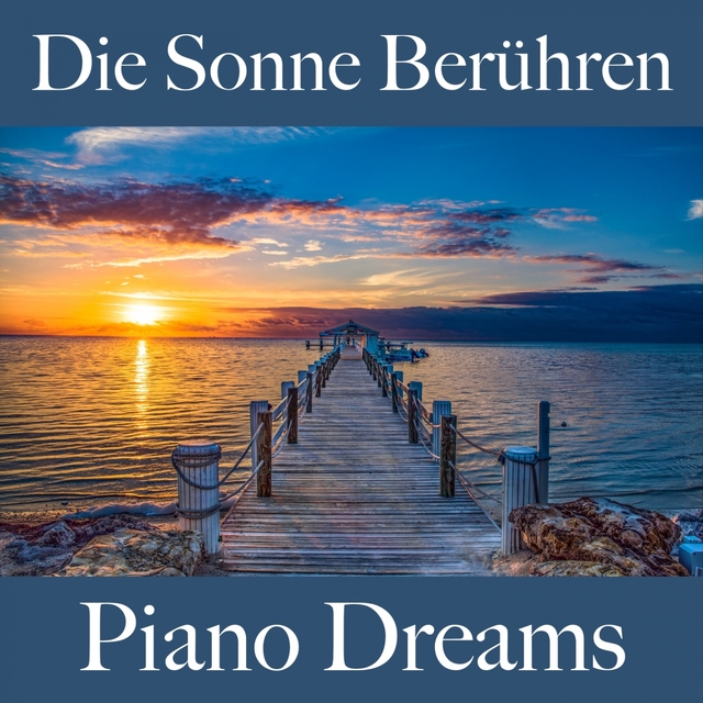 Die Sonne Berühren: Piano Dreams - Die Beste Musik Zum Entspannen