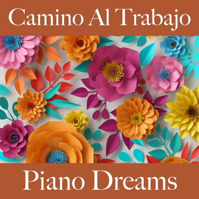 Camino Al Trabajo: Piano Dreams - Los Mejores Sonidos Para Descansarse