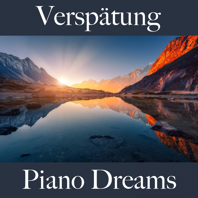 Verspätung: Piano Dreams - Die Besten Sounds Zum Entspannen