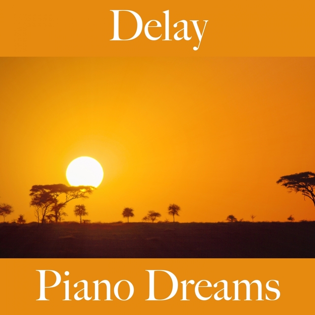 Delay: Piano Dreams - The Best Sounds For Relaxation
