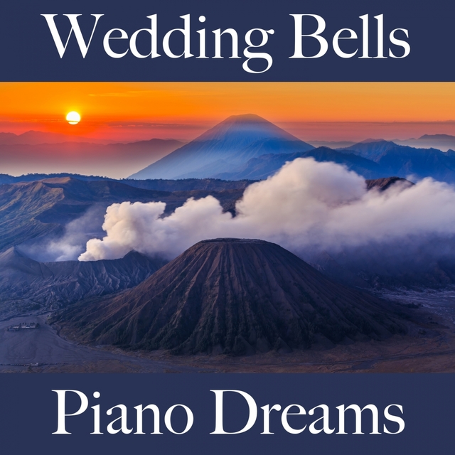 Wedding Bells: Piano Dreams - The Best Sounds For Celebrating