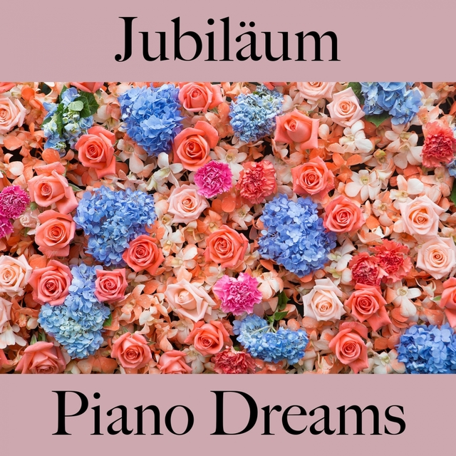 Jubiläum: Piano Dreams - Die Besten Sounds Zum Feiern