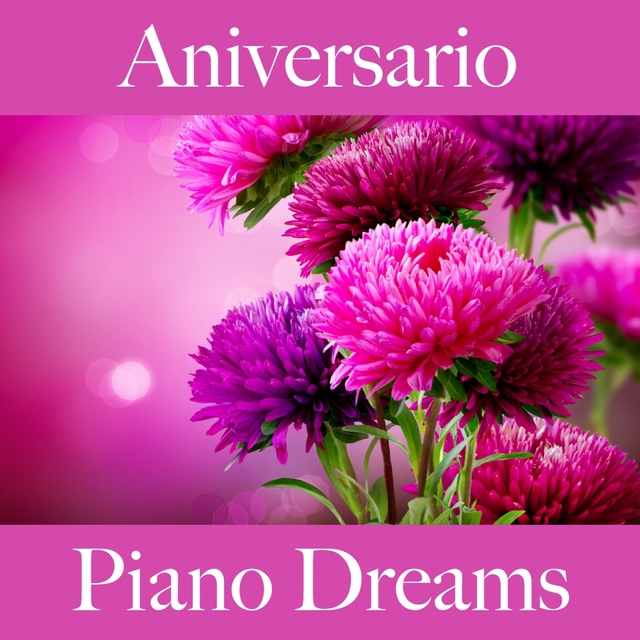 Aniversario: Piano Dreams - Los Mejores Sonidos Para Celebrar