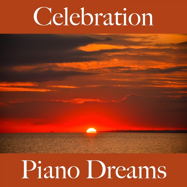 Celebration: Piano Dreams - The Best Sounds For Celebrating