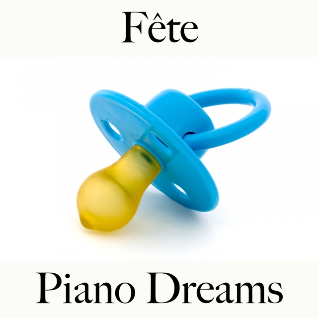 Fête: Piano Dreams - Les Meilleurs Sons Pour Faire La Fête