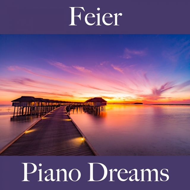 Feier: Piano Dreams - Die Besten Sounds Zum Feiern