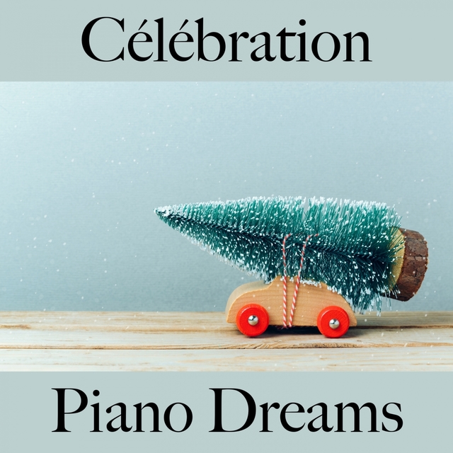 Célébration: Piano Dreams - Les Meilleurs Sons Pour Faire La Fête