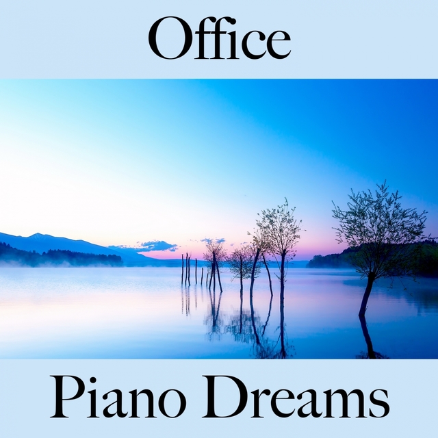 Office: Piano Dreams - La Meilleure Musique Pour Se Détendre