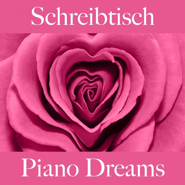 Schreibtisch: Piano Dreams - Die Beste Musik Zum Entspannen