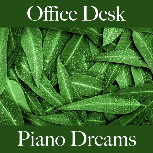 Office Desk: Piano Dreams - The Best Music For Relaxation