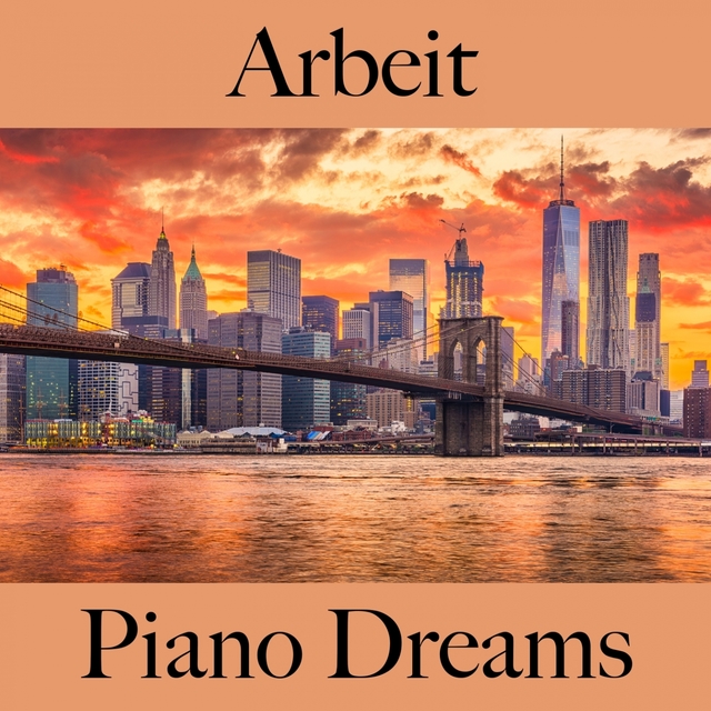 Arbeit: Piano Dreams - Die Beste Musik Zum Entspannen