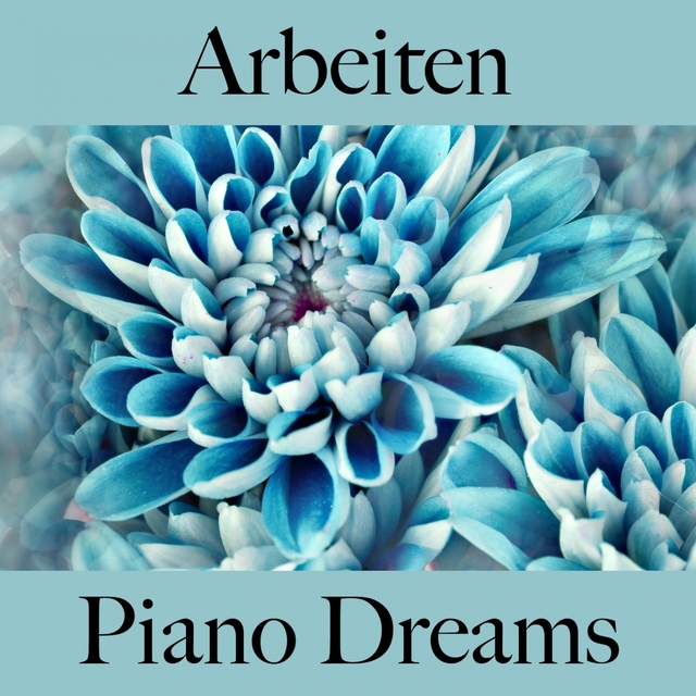 Arbeiten: Piano Dreams - Die Beste Musik Zum Entspannen