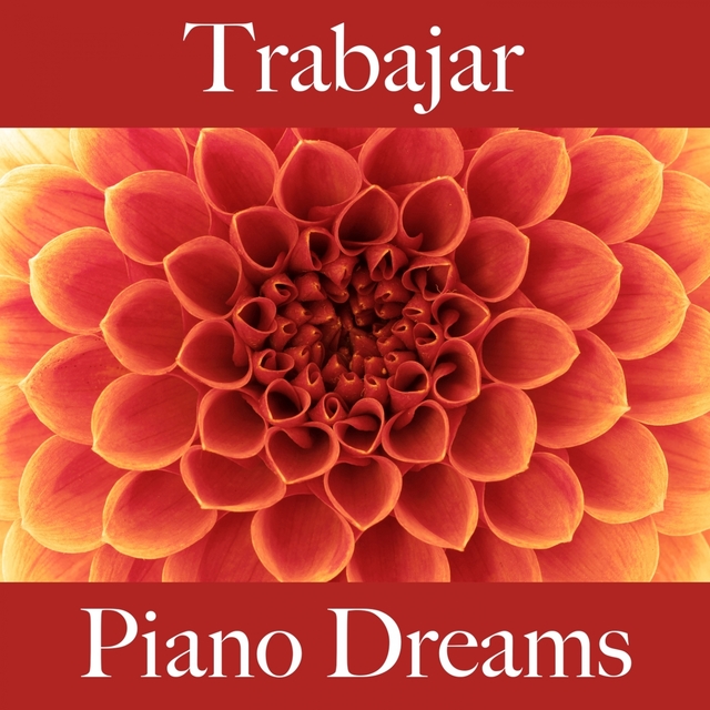 Trabajar: Piano Dreams - La Mejor Música Para Descansarse