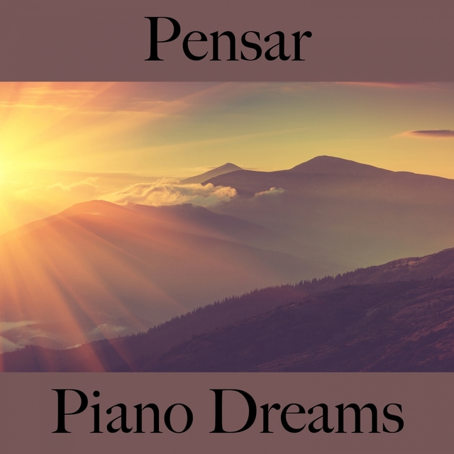 Pensar: Piano Dreams - A Melhor Música Para Relaxar