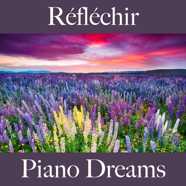 Réfléchir: Piano Dreams - La Meilleure Musique Pour Se Détendre