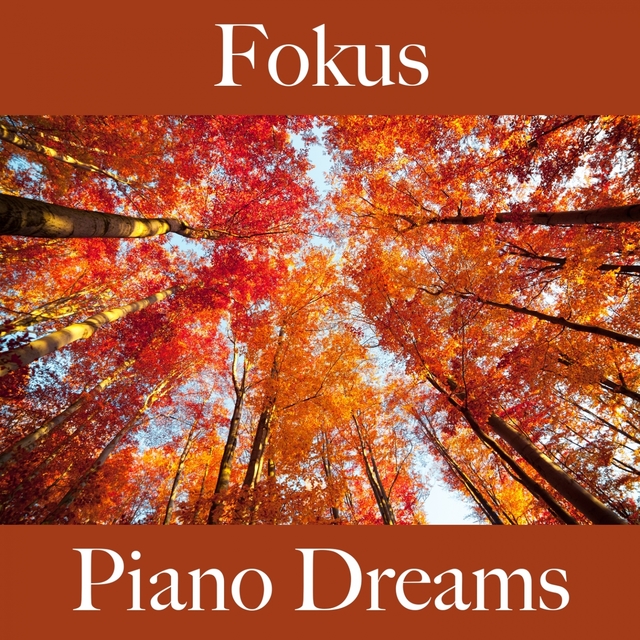 Fokus: Piano Dreams - Die Beste Musik Zum Entspannen