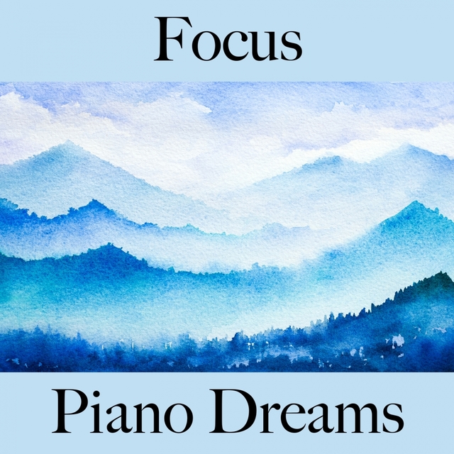 Focus: Piano Dreams - The Best Music For Relaxation