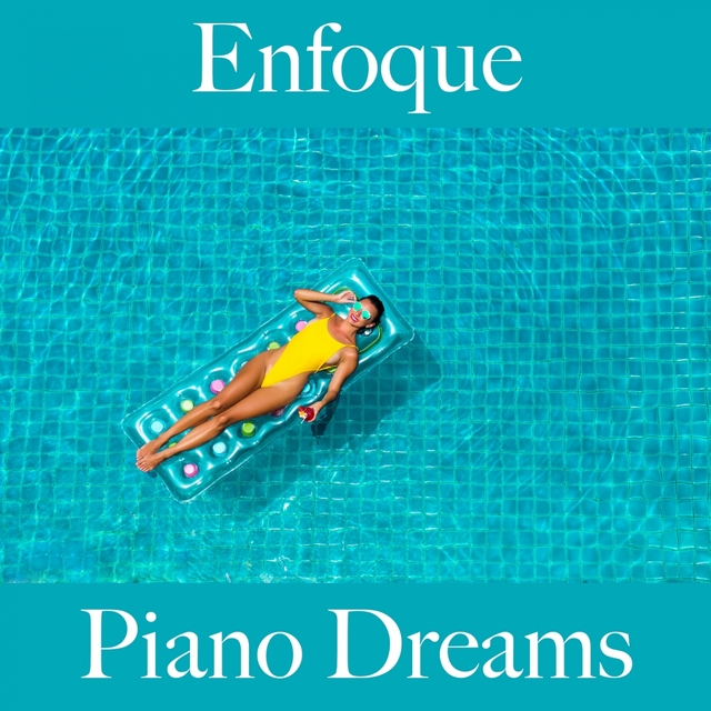 Enfoque: Piano Dreams - La Mejor Música Para Descansarse