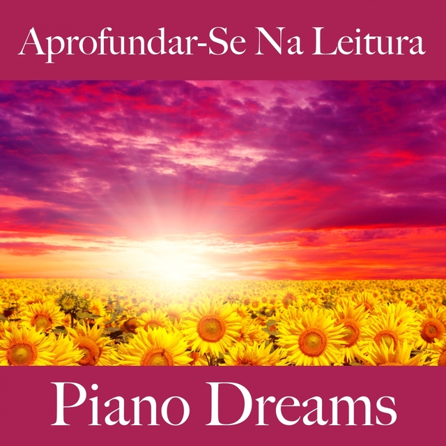 Aprofundar-Se Na Leitura: Piano Dreams - A Melhor Música Para Relaxar