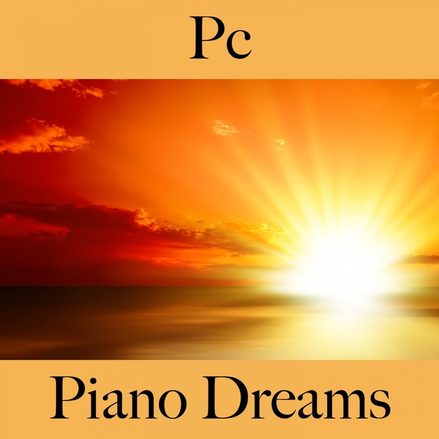 Pc: Piano Dreams - La Meilleure Musique Pour Se Détendre