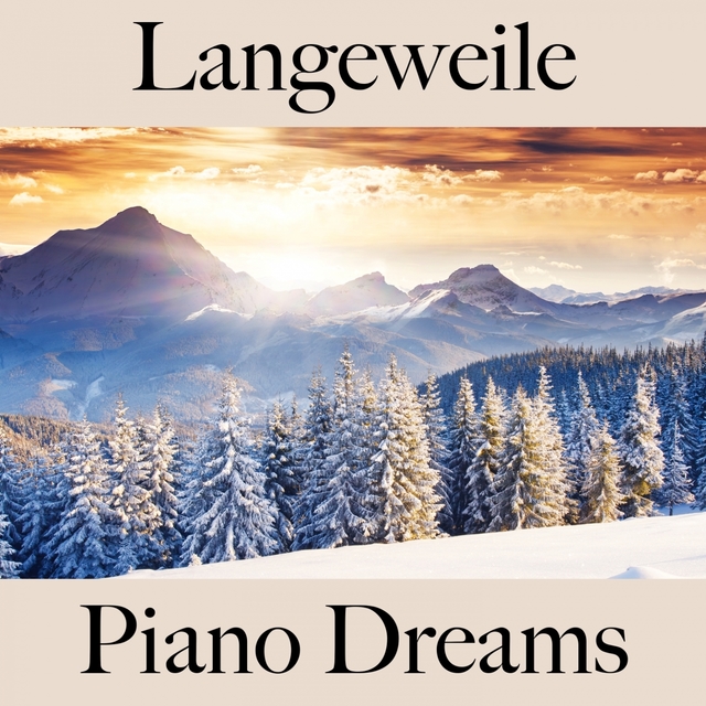 Langeweile: Piano Dreams - Die Beste Musik Zum Entspannen