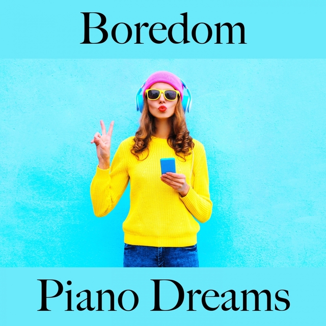 Boredom: Piano Dreams - The Best Music For Relaxation