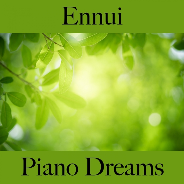 Ennui: Piano Dreams - La Meilleure Musique Pour Se Détendre