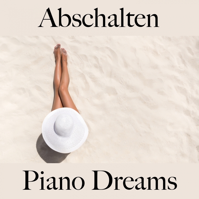 Abschalten: Piano Dreams - Die Beste Musik Zum Entspannen